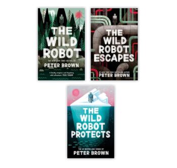 The Wild Robot Series 3 Books Collection Set By Peter Brown (The Wild Robot, The Wild Robot Escapes, The Wild Robot Protects)